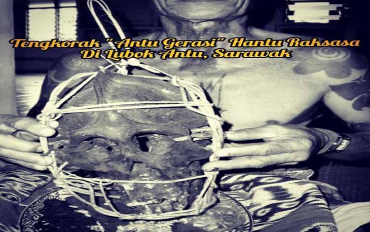 Tengkorak Antu Gerasi, Hantu Raksasa di Serawak
