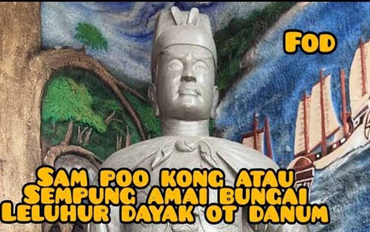 Sam Poo Kong atau Sempung Amai Bungai Dipercaya sebagai Leluhur Dayak ot Danum