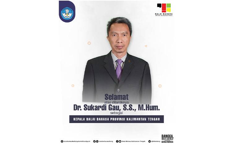 Sukardi Gau telah dilantik sebagai Kepala Balai Bahasa Provinsi Kalimantan Tengah yang baru menggantikan Muhammad Muis. (FOTO: Istimewa)