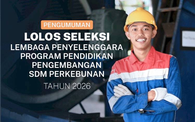 BPDP Tetapkan Lembaga Pendidikan Penyelenggara Program Pengembangan SDM Perkebunan 2026